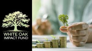 Transparency and Reporting of White Oak Impact Fund